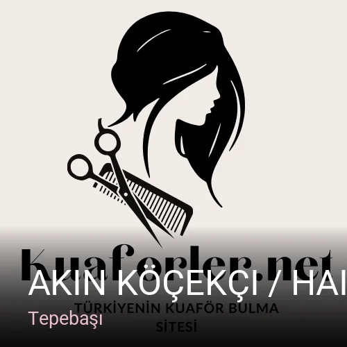 Tepebaşı Akın Köçekçi / Hair Lounge — Saç Bakımı, Keratin
