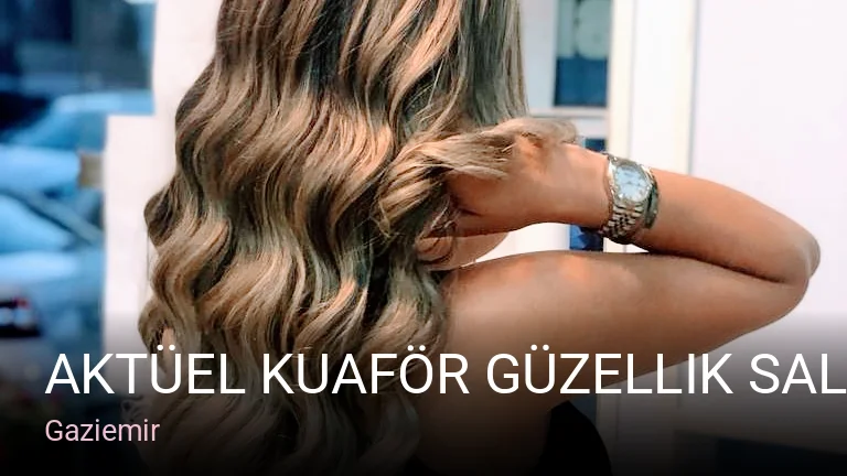 Gaziemir Aktüel Kuaför Güzellik Salonu — Saç Bakımı, Keratin, Manikür