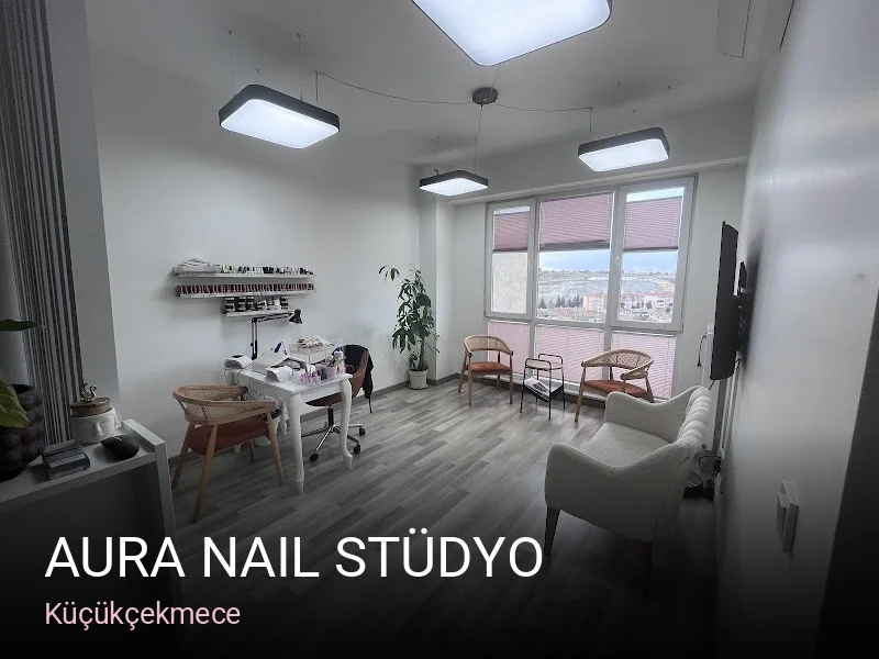 Küçükçekmece Aura Nail Stüdyo — Manikür, Pedikür, Protez Tırnak