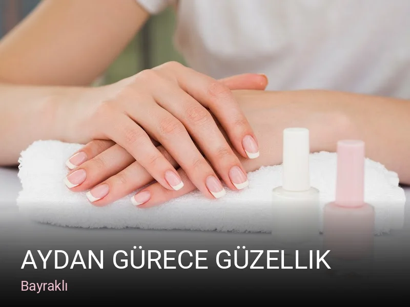 Bayraklı Aydan Gürece Güzellik — Manikür, Pedikür, Cilt Bakımı