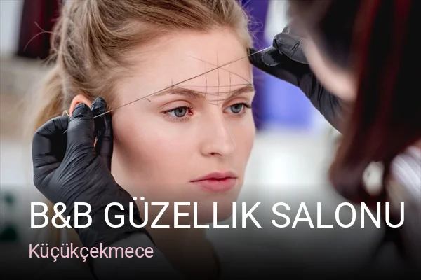 Küçükçekmece B&B Güzellik Salonu — Manikür, Pedikür, Cilt Bakımı