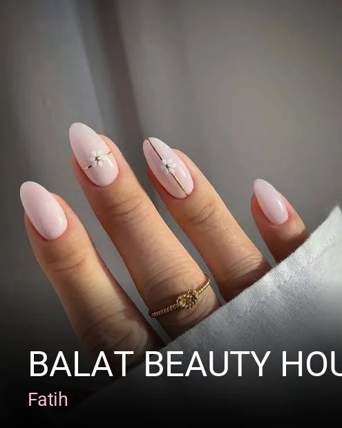 Fatih Balat Beauty House — Manikür, Pedikür, Cilt Bakımı