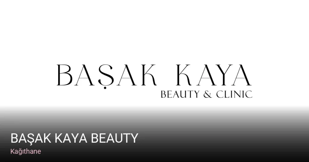 Kağıthane Başak Kaya Beauty — Cilt Bakımı, Lazer Epilasyon, Manikür