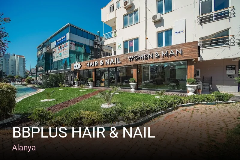 Alanya BBPlus Hair & Nail — Manikür, Pedikür, Protez Tırnak