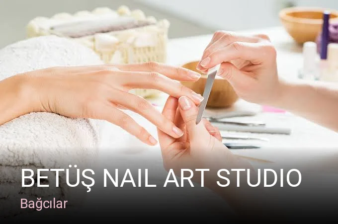 Bağcılar Betüş Nail Art Studio — Manikür, Pedikür, Protez Tırnak