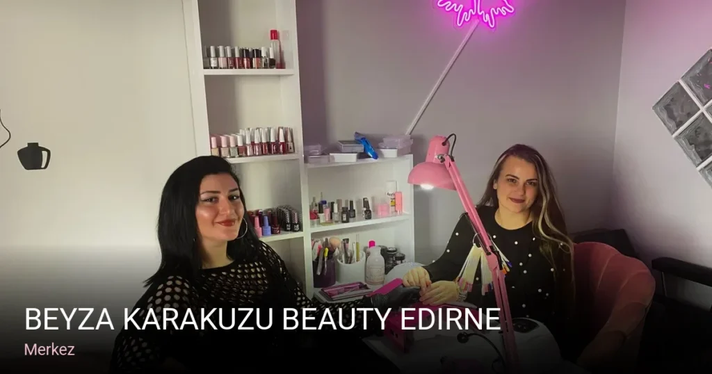 Merkez Beyza Karakuzu Beauty Edirne — Manikür, Pedikür, Cilt Bakımı