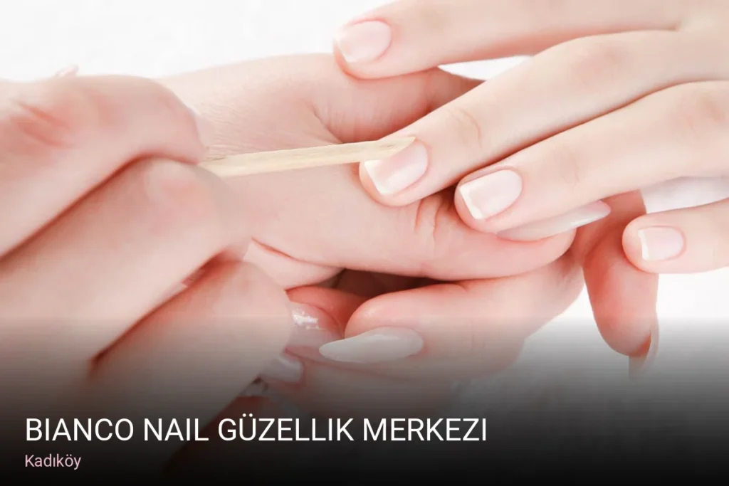 Kadıköy Bianco Nail Güzellik Merkezi — Manikür, Pedikür, Cilt Bakımı