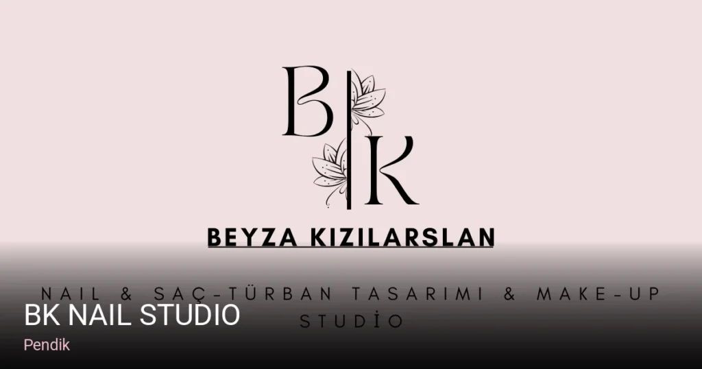 Pendik BK Nail Studio — Manikür, Pedikür, Cilt Bakımı