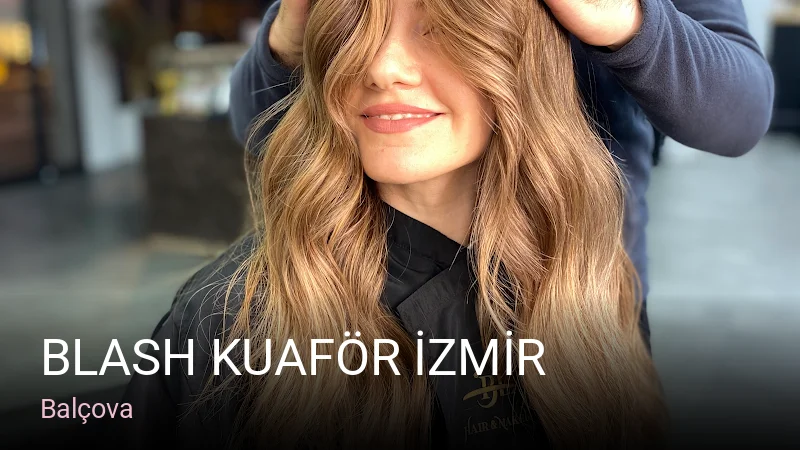 Balçova BLASH KUAFÖR İZMİR — Saç Bakımı, Keratin, Kirpik Lifting