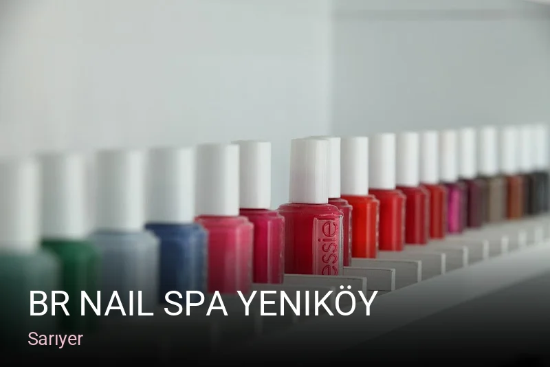Sarıyer Br Nail Spa Yeniköy — Manikür, Pedikür, Cilt Bakımı