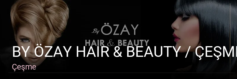 Çeşme By Özay Hair & Beauty / Çeşme Kuaför ve Güzellik Salonu By Özay — Manikür, Pedikür, Cilt Bakımı