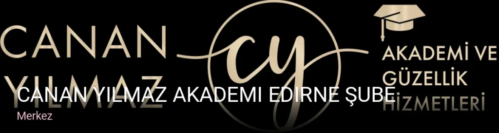 Merkez Canan Yılmaz Akademi Edirne Şube — Cilt Bakımı, Lazer Epilasyon, Manikür