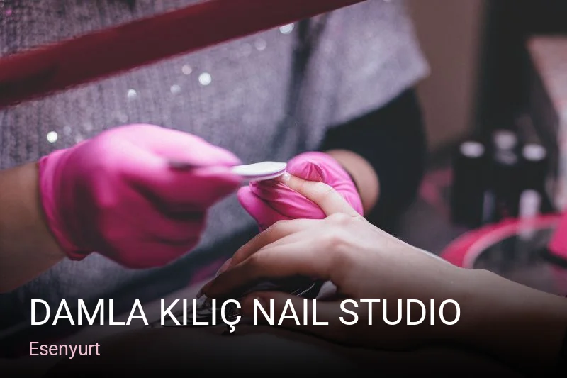 Esenyurt Damla Kılıç Nail Studio — Manikür, Pedikür, Cilt Bakımı
