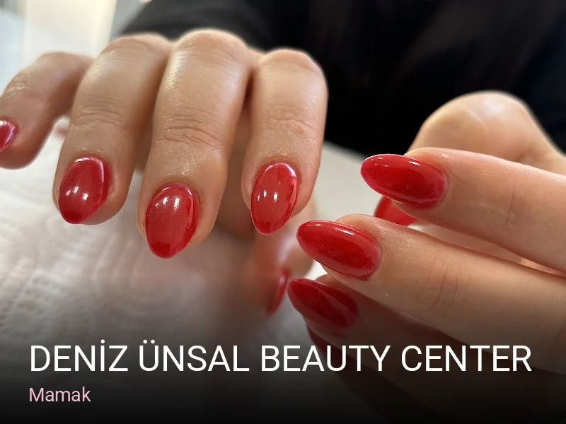 Mamak DENİZ ÜNSAL BEAUTY CENTER — Manikür, Pedikür, Cilt Bakımı