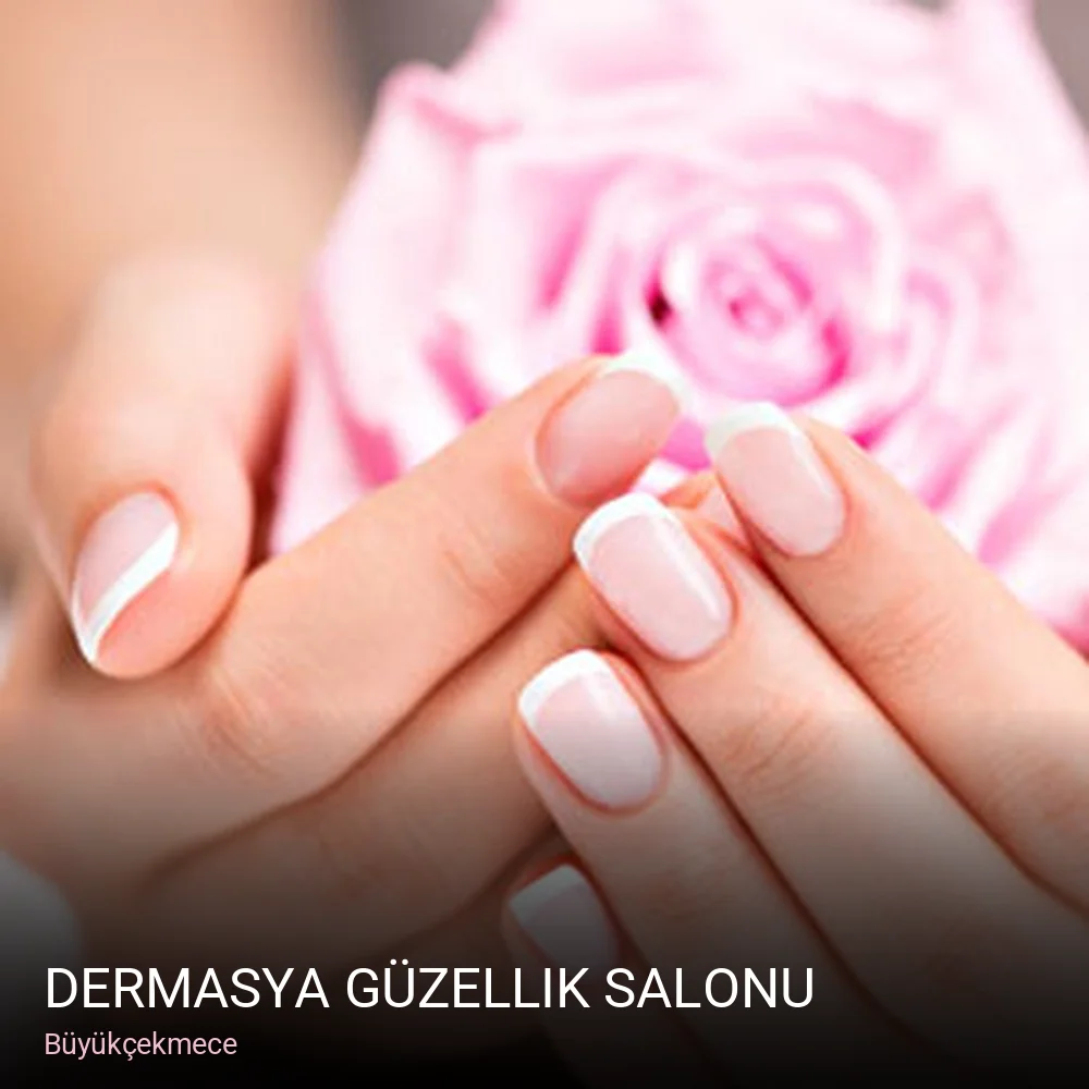 Büyükçekmece Dermasya Güzellik Salonu — Manikür, Pedikür, Cilt Bakımı