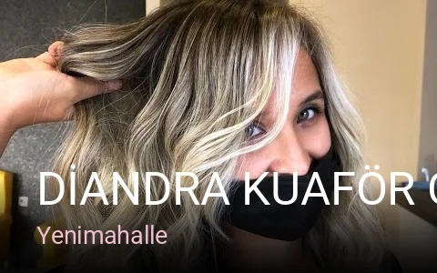 Yenimahalle DİANDRA KUAFÖR Çakırlar — Saç Bakımı, Keratin, Manikür