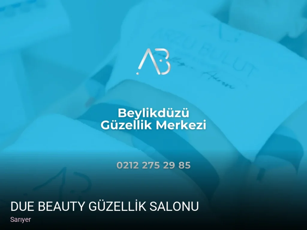 Sarıyer DUE BEAUTY GÜZELLİK SALONU — Manikür, Pedikür, Cilt Bakımı