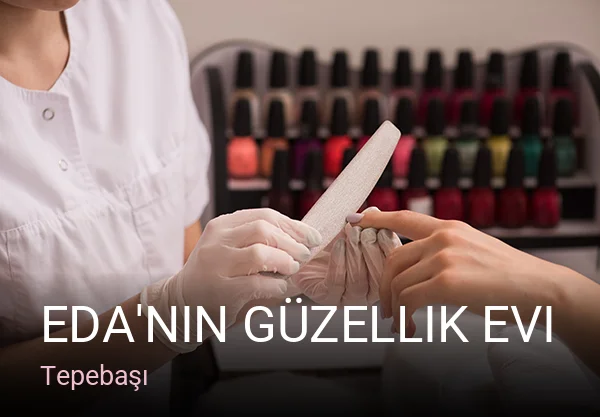 Tepebaşı Eda'nın Güzellik Evi | Eskişehir Güzellik Salonu — Manikür, Pedikür, Cilt Bakımı