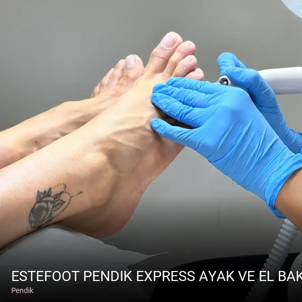 Pendik Estefoot Pendik Express Ayak ve El Bakımı — Manikür, Pedikür, Cilt Bakımı