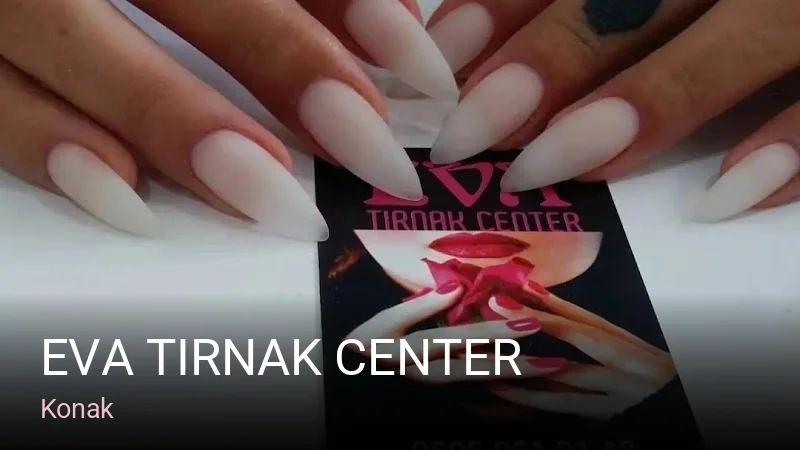 Konak EVA TIRNAK CENTER — Manikür, Pedikür, Protez Tırnak