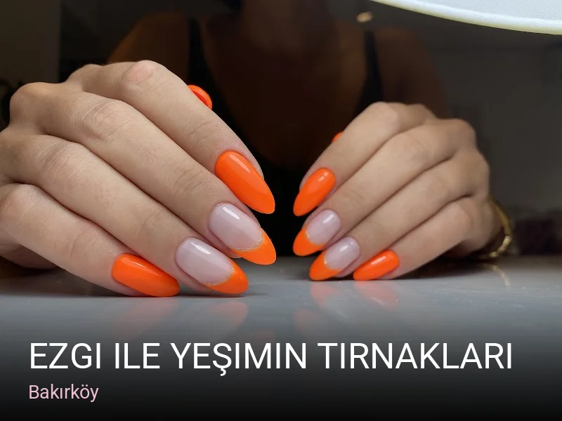Bakırköy Ezgi ile Yeşimin tırnakları — Manikür, Pedikür, Protez Tırnak