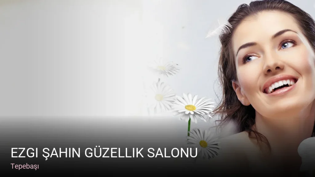 Tepebaşı Ezgi Şahin Güzellik Salonu — Manikür, Pedikür, Cilt Bakımı
