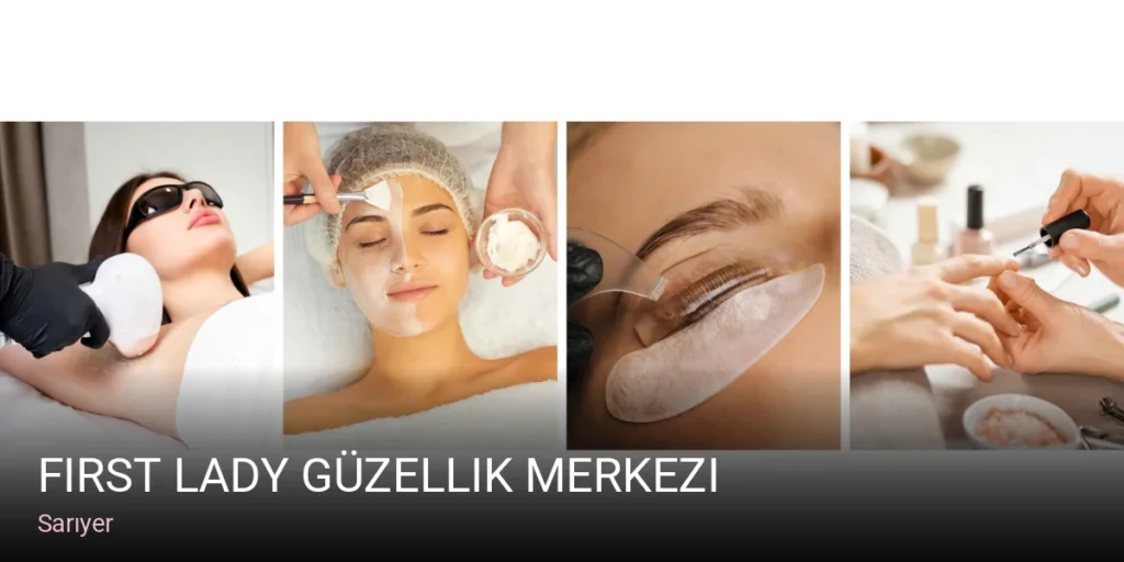 Sarıyer First Lady Güzellik Merkezi — Manikür, Pedikür, Cilt Bakımı