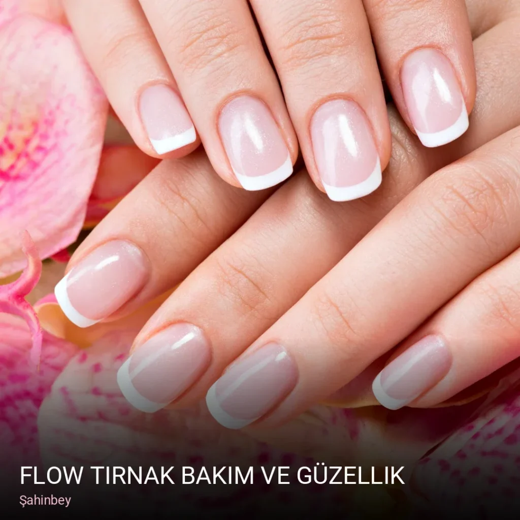 Şahinbey Flow Tırnak Bakım ve Güzellik — Manikür, Pedikür, Protez Tırnak