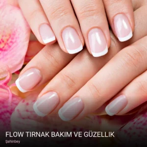 Şahinbey Flow Tırnak Bakım ve Güzellik — Manikür