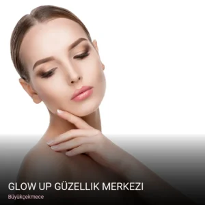 Büyükçekmece Glow Up Güzellik Merkezi — Cilt Bakımı