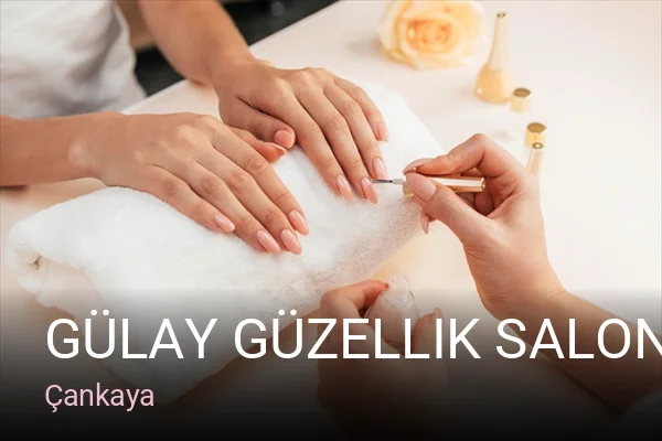 Çankaya Gülay Güzellik Salonu — Manikür, Pedikür, Cilt Bakımı