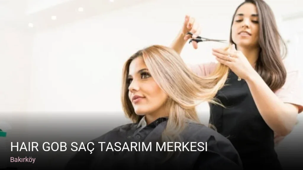 Bakırköy Hair Gob Saç Tasarım Merkesi — Saç Bakımı, Keratin