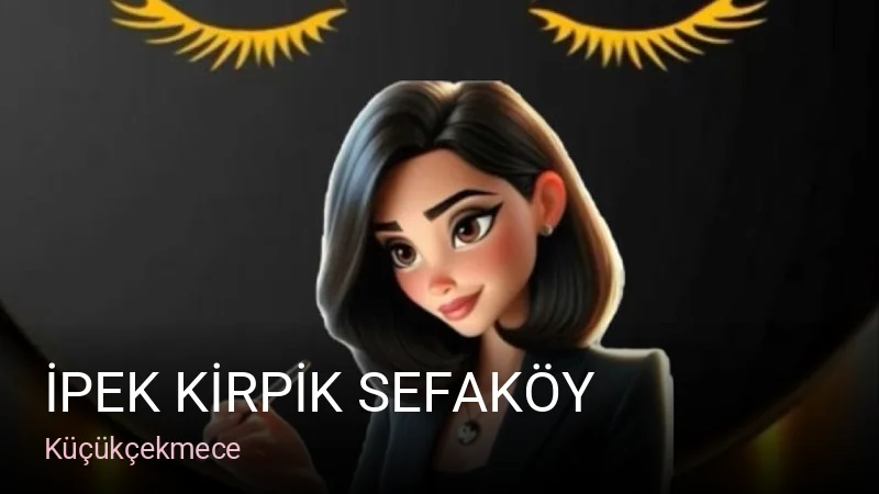 Küçükçekmece İPEK KİRPİK SEFAKÖY — Manikür, Pedikür, Cilt Bakımı
