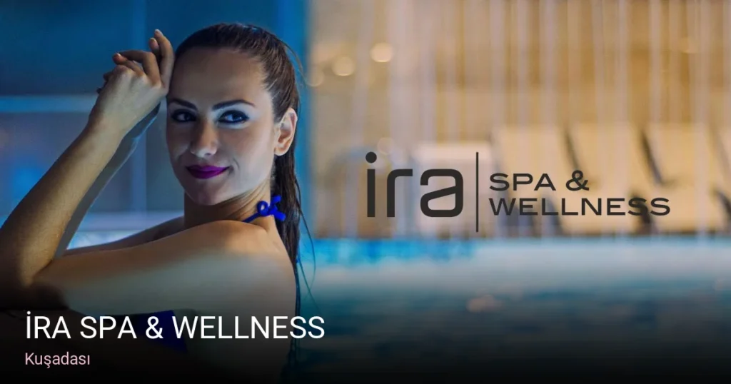 Kuşadası İRA Spa & Wellness — Cilt Bakımı, Ağda, Lazer Epilasyon