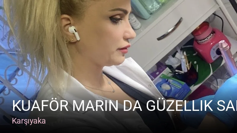 Karşıyaka Kuaför Marin Da Güzellik Salonu — Manikür, Pedikür, Cilt Bakımı