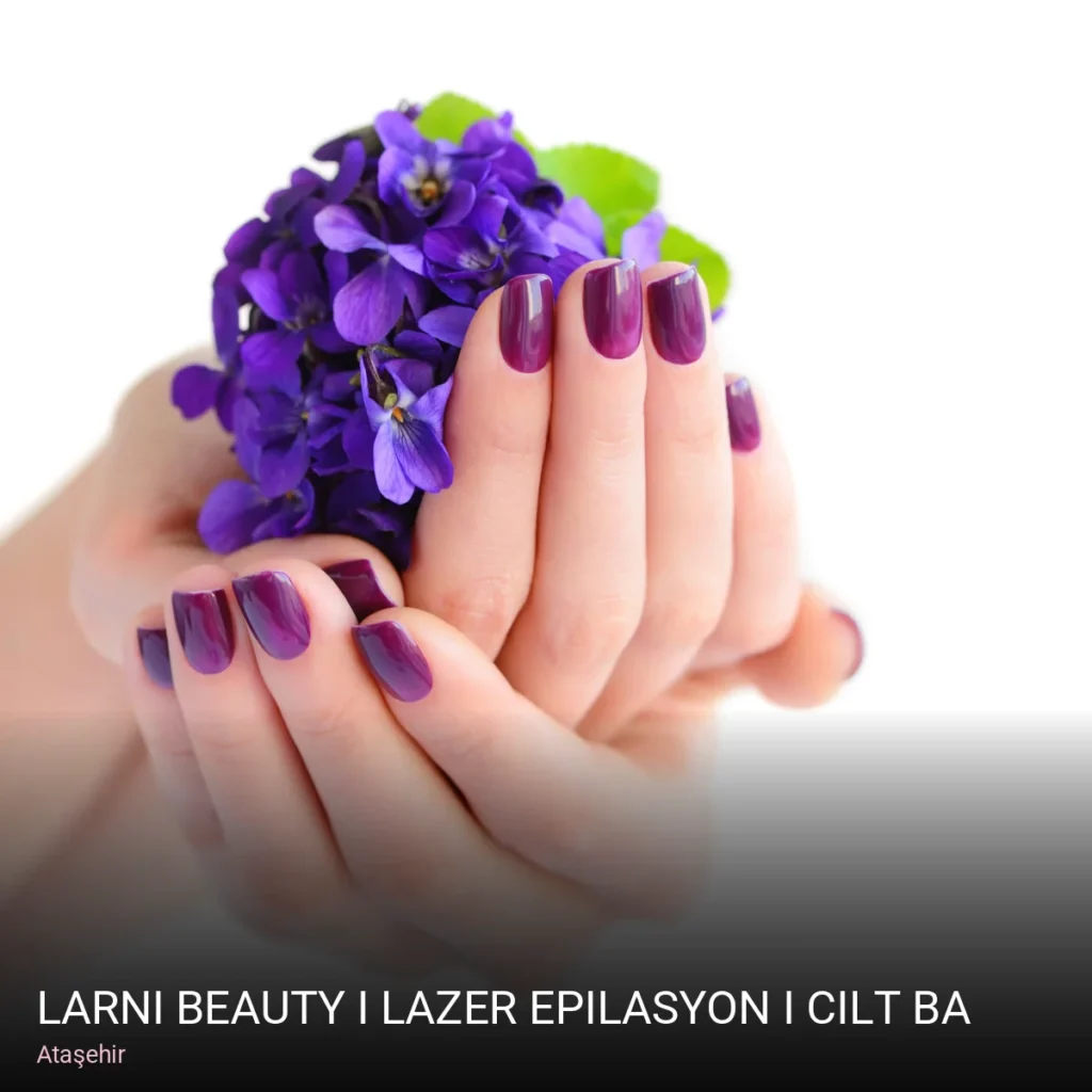 Ataşehir Larni Beauty I Lazer Epilasyon I Cilt Bakımı I Bölgesel İncelme l — Manikür, Pedikür, Cilt Bakımı