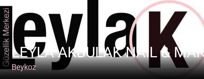 Beykoz Leyla Akbulak Nail & Makeup Studio — Manikür, Pedikür, Cilt Bakımı