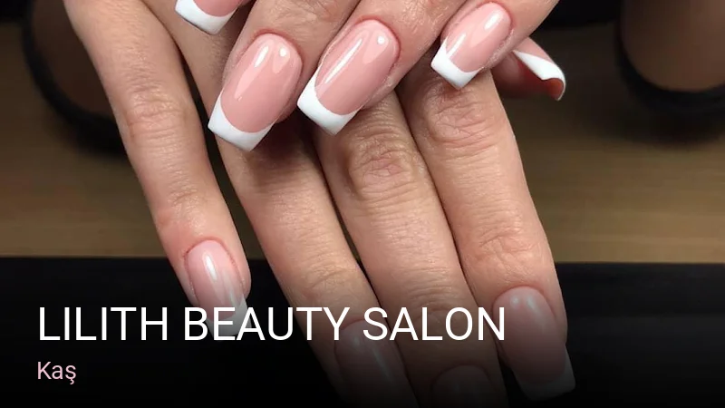 Kaş Lilith Beauty Salon — Manikür, Pedikür, Cilt Bakımı