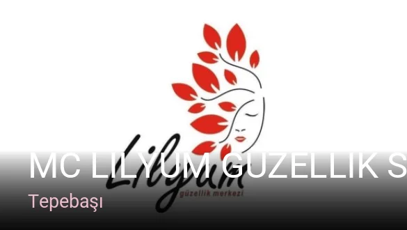 Tepebaşı MC LİLYUM GÜZELLİK SALONU TEPEBAŞI/ESKİŞEHİR — Manikür, Pedikür, Cilt Bakımı