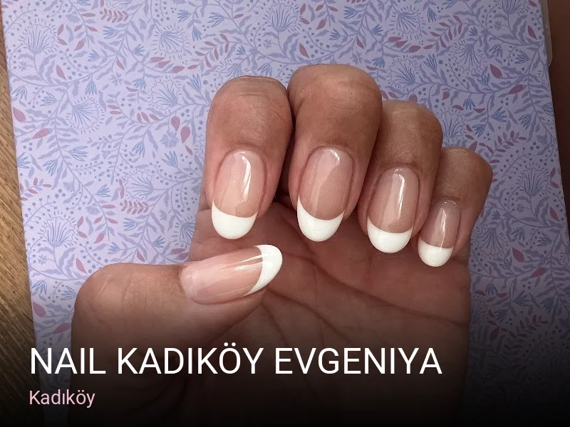 Kadıköy Nail Kadıköy Evgeniya — Manikür, Pedikür, Protez Tırnak