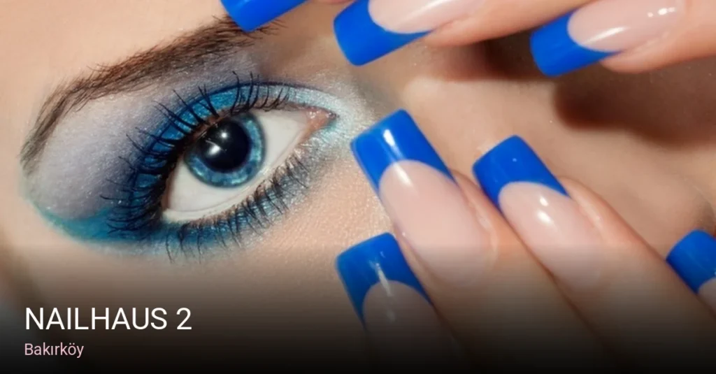 Bakırköy Nailhaus 2 — Manikür, Pedikür, Cilt Bakımı