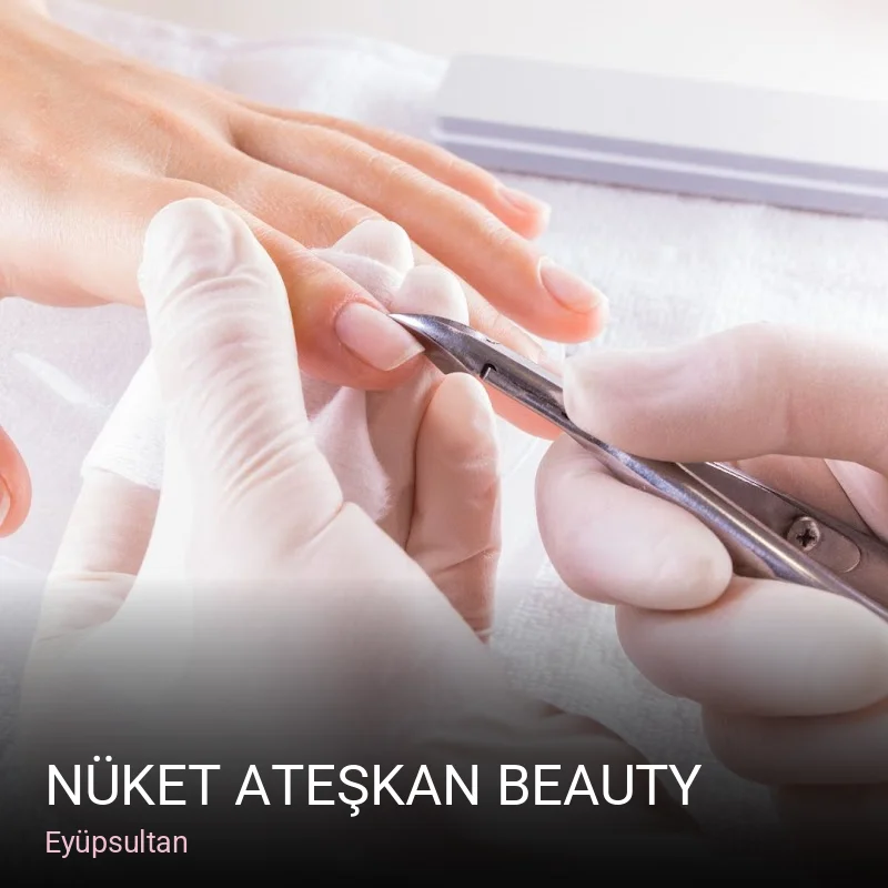 Eyüpsultan Nüket Ateşkan Beauty — Manikür, Pedikür, Cilt Bakımı