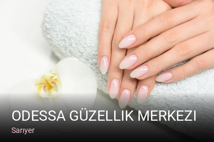 Sarıyer Odessa Güzellik Merkezi — Manikür, Pedikür, Cilt Bakımı