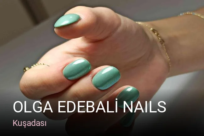 Kuşadası Olga EDEBALİ nails — Manikür, Pedikür, Protez Tırnak