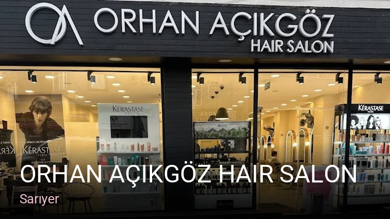 Sarıyer Orhan Açıkgöz Hair Salon — Saç Bakımı, Keratin