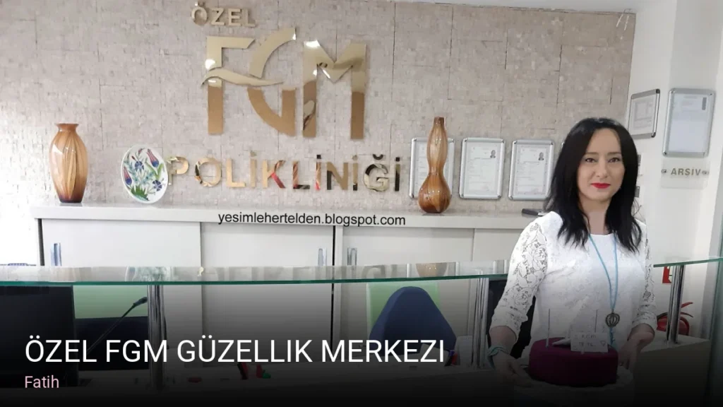 Fatih Özel FGM Güzellik Merkezi — Manikür, Pedikür, Cilt Bakımı