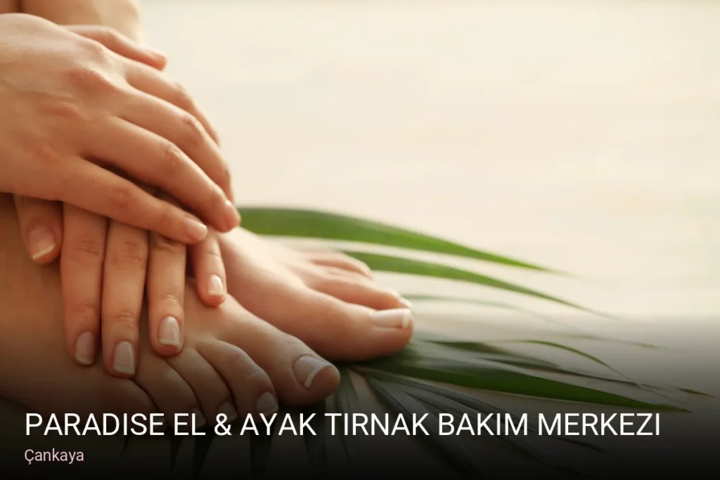 Çankaya Paradise El & Ayak Tırnak Bakım Merkezi - Podiatri Figen Kurt — Manikür, Pedikür, Protez Tırnak