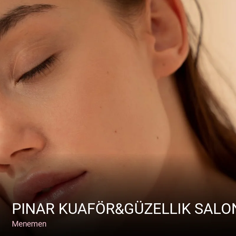 Menemen Pınar Kuaför&Güzellik Salonu — Manikür, Pedikür, Cilt Bakımı