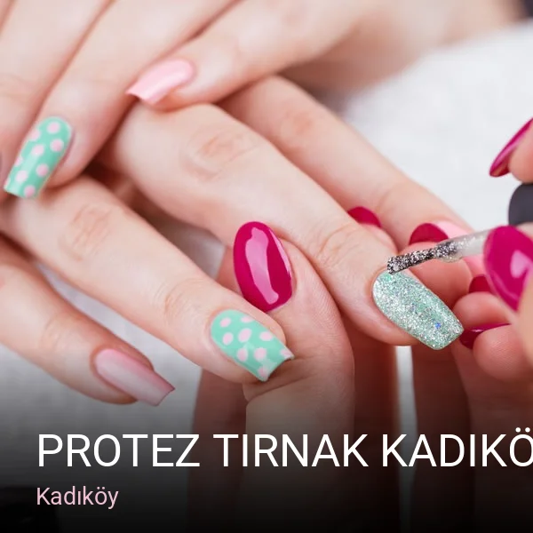 Kadıköy PROTEZ TIRNAK KADIKÖY KUAFÖR — Saç Bakımı, Keratin, Protez Tırnak
