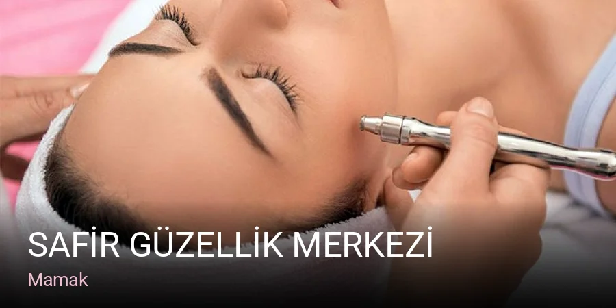 Mamak SAFİR GÜZELLİK MERKEZİ — Manikür, Pedikür, Cilt Bakımı